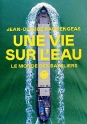 Une vie sur l eau - Le monde des bateliers