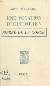 Une vocation d historien : Pierre de La Gorce