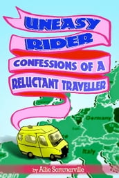 Uneasy Rider: Confessions of a Reluctant Traveller