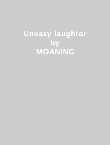 Uneasy laughter - MOANING