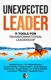 Unexpected Leader: 11 Tools for Transformational Leadership
