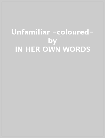 Unfamiliar -coloured- - IN HER OWN WORDS