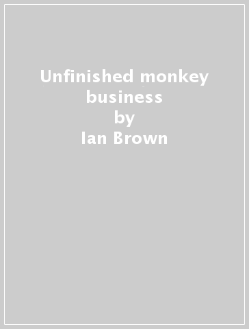 Unfinished monkey business - Ian Brown