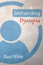 Unfriending Dystopia