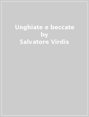 Unghiate e beccate - Salvatore Virdis