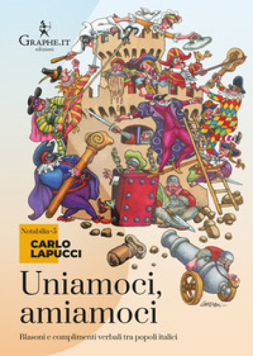 Uniamoci, amiamoci. Blasoni e complimenti proverbiali tra popoli italici - Carlo Lapucci