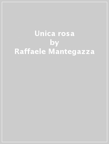 Unica rosa - Raffaele Mantegazza