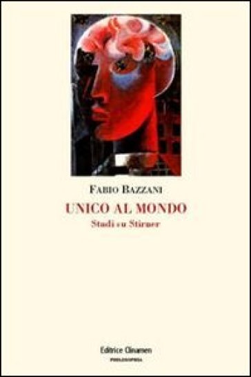 Unico al mondo. Studi su Stirner - Fabio Bazzani