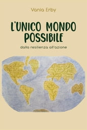 L Unico mondo possibile. dalla resilienza all azione