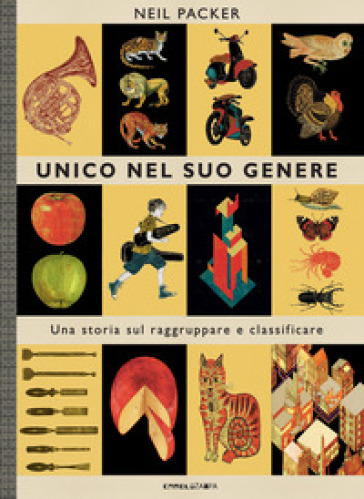 Unico nel suo genere. Una storia sul raggruppare e classificare - Neil Packer