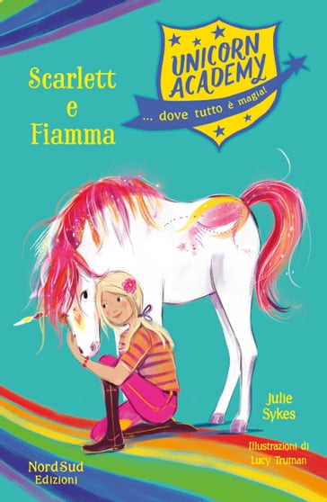 Unicorn Academy. Scarlett e Fiamma - Julie Sykes - Lucy Truman