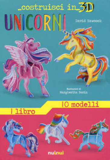Unicorni. Costruisci in 3D. Con Prodotti vari - David Hawcock