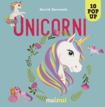 Unicorni. Libro pop-up. Ediz. a colori - David Hawcock