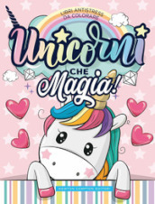 Unicorni che magia! Libri antistress da colorare