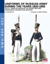 Uniforms of Russian army during the years 1825-1855. 1: Grenadiers, marines and infantry