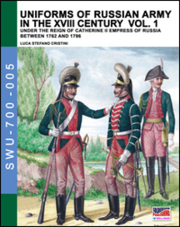 Uniforms of russian army in the XVIII century. 1: Under the reign of Catherine II Empress of Russia between 1762 and 1796 - Aleksandr Vasilevich Viskovatov