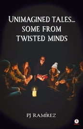 Unimagined Tales... Some From Twisted Minds