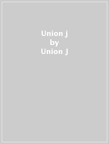 Union j - Union J