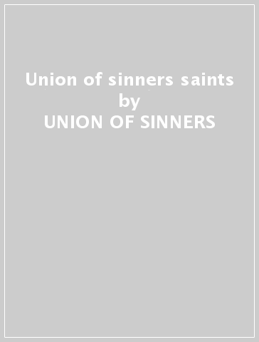 Union of sinners & saints - UNION OF SINNERS & THE SA