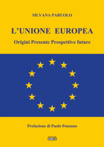 L'Unione Europea. Origini, presente, prospettive future - Silvana Paruolo