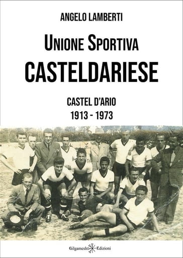 Unione Sportiva Casteldariese 1913-1973 - Angelo Lamberti