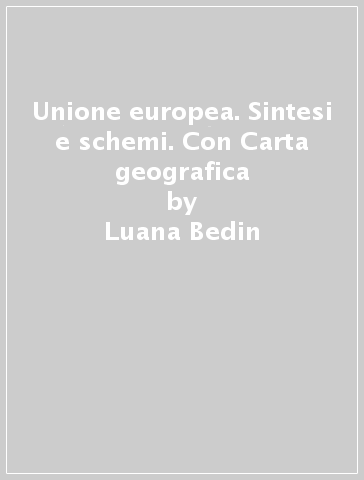 Unione europea. Sintesi e schemi. Con Carta geografica - Luana Bedin - Nardino D