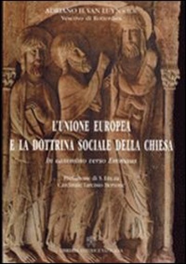 Unione europea e la dottrina sociale della Chiesa. In cammino verso Emmaus - Adriaan Van Luyn