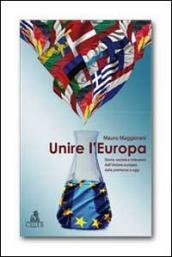 Unire l Europa. Storia, società e istituzioni dell Unione europea dalle premesse a oggi