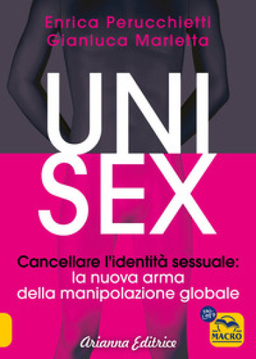 Unisex. Cancellare l'identità sessuale: la nuova arma della manipolazione globale. Nuova e...