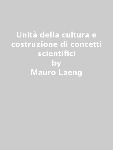 Unità della cultura e costruzione di concetti scientifici - Mauro Laeng | 