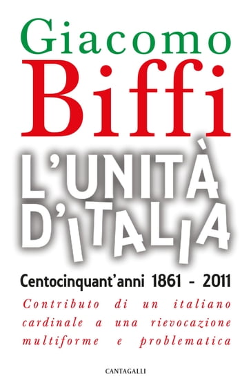 L'Unità d'Italia. Centocinquant'anni 1861-2011. - Giacomo Biffi