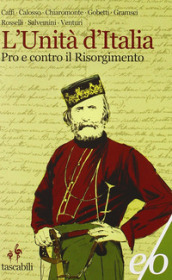 L Unità d Italia. Pro e contro il Risorgimento