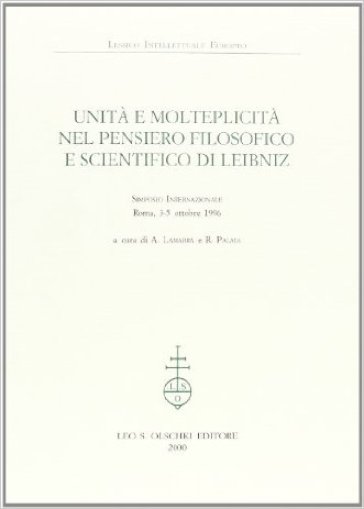 Unità e molteplicità nel pensiero filosofico e scientifico di Leibniz. Atti del Simposio internazionale (Roma, 3-5 ottobre 1996)