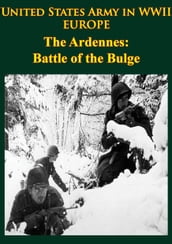 United States Army in WWII - Europe - the Ardennes: Battle of the Bulge