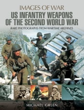 United States Infantry Weapons of the Second World War