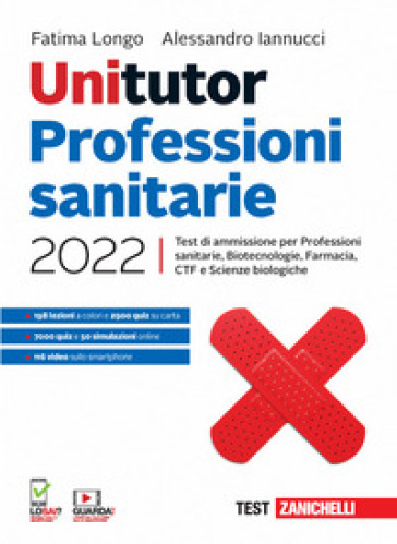 Unitutor Professioni sanitarie 2022. Test di ammissione per Professioni sanitarie, Biotecnologie, Farmacia, CTF, Scienze biologiche. Con e-book - Fatima Longo - Alessandro Iannucci