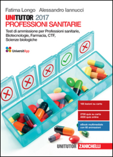 Unitutor professioni sanitarie 2017. Test di ammissione per professioni sanitarie, biotecnologie, farmacia, CTF, scienze biologiche. Con e-book - Fatima Longo - Alessandro Iannucci