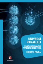 Universi paralleli. Perché il nostro universo potrebbe non essere l'unico - Roberto Paura