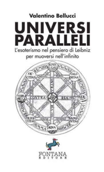 Universi paralleli. L'esoterismo nel pensiero di Leibniz per muoversi nell'infinito - Valentino Bellucci