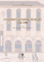 L Università di Padova nei secoli (1222-1600). Documenti di storia dell Ateneo