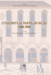 L Università di Padova nei secoli (1806-2000). Documenti di storia dell Ateneo