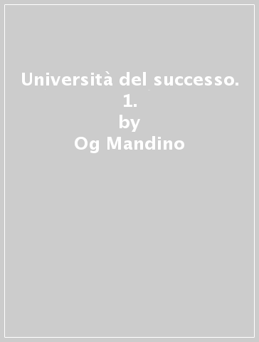 Università del successo. 1. - Og Mandino