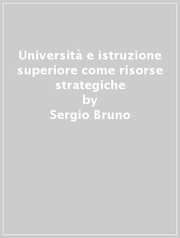 Università e istruzione superiore come risorse strategiche - Ute Lindner - Marina Capparucci - Sergio Bruno