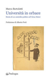 Università in orbace. Storia di un omicidio politico all Alma Mater