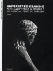 Universitates e baronie. Arte e architettura in Abruzzo e nel regno al tempo di Durazzo. Ediz. illustrata