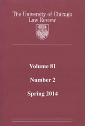 University of Chicago Law Review: Volume 81, Number 2 - Spring 2014