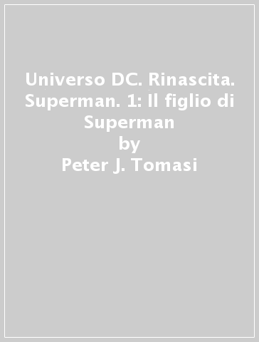 Universo DC. Rinascita. Superman. 1: Il figlio di Superman - Peter J. Tomasi - Patrick Gleason