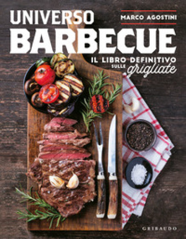 Universo barbecue. Il libro definitivo sulle grigliate - Marco Agostini