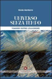 Universo senza tempo. Viaggio oltre l illusione