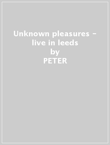 Unknown pleasures - live in leeds - PETER & THE LI HOOK